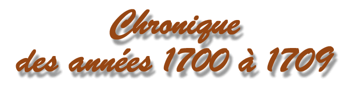 chronique des années 1700 à 1709
